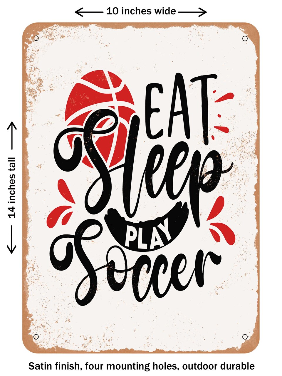 DECORATIVE METAL SIGN - Eat Sleep Play Soccer - Vintage Rusty Look